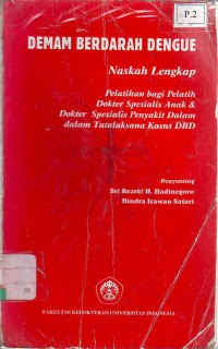 DEMAM BERDARAH DENGUE Naskah Lengkap Pelatihan bagi Pelatih Dokter Spesialis Anak & Dokter Spesialis Penyakit Dalam dalam Tatalaksana Kasus DBD